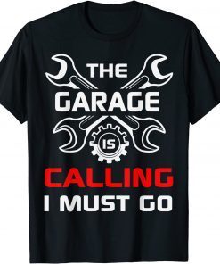 The Garage Is Calling And I Must Go Mechanical Geek Mechanic Gift Shirt