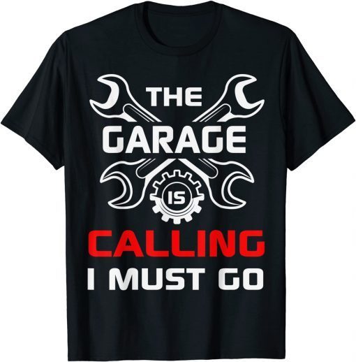 The Garage Is Calling And I Must Go Mechanical Geek Mechanic Gift Shirt