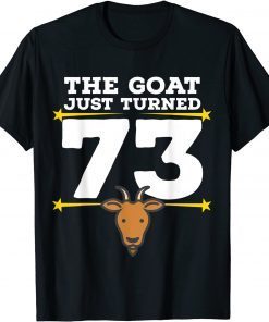 The Goat Just Turned 73 - 73rd Birthday Goat Theme Unisex Shirt