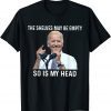 The Shelves May Be Empty So Is My Head Impeach-Biden Gift Shirt