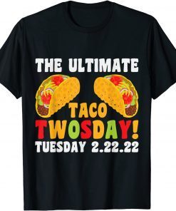 The Ultimate Taco Twosday 2-22-22 Unisex Shirt