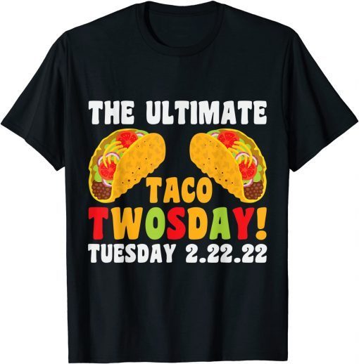 The Ultimate Taco Twosday 2-22-22 Unisex Shirt