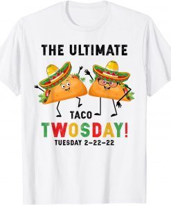 The Ultimate Taco Twosday Tuesday February 22nd 2022 Official Shirt