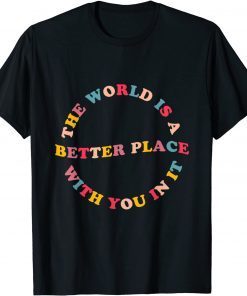 The World Is A Better Place With You In It Trendy For Couple Unisex Shirt