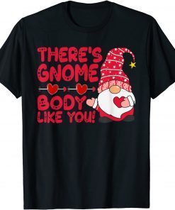 There’s Gnome Body Like You Valentine Classic Shirt