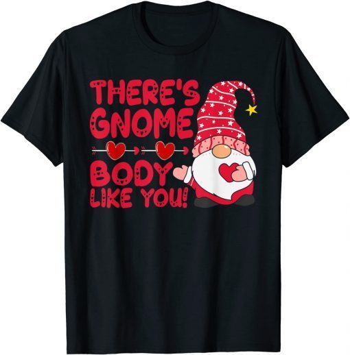 There’s Gnome Body Like You Valentine Classic Shirt