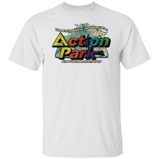 There’s Nothing In The World Like Action Park Unisex shirt