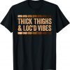 Thick Thighs and Loc'd Vibes Gift Shirt