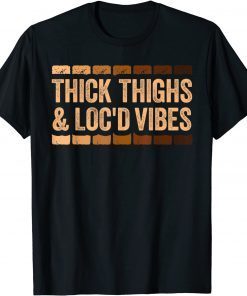 Thick Thighs and Loc'd Vibes Gift Shirt