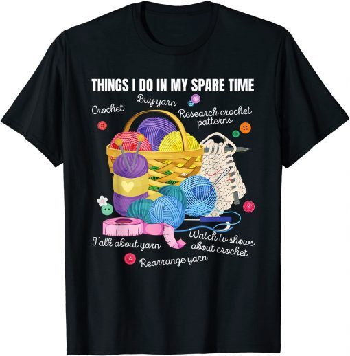 Things I do in my spare time Crochet Lovers Arts and Crafts Unisex Shirt