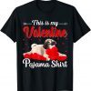This Is My Valentine Pajama Valentine's Day Dog Lovers Unisex Shirt