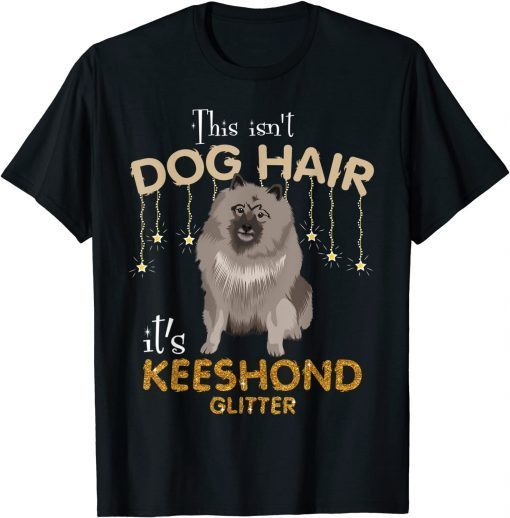 This Isn't Dog Hair It's Keeshond Glitter Classic Shirt