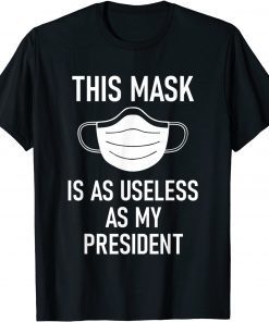 This Mask is as Useless as My President ,No Mask No Vax Classic Shirt