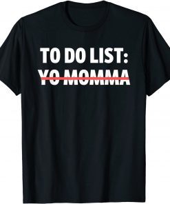 To Do List Yo Momma Joke Sarcasm Sarcastic Joking Mom Classic Shirt