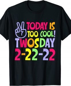 Today Is Too Cool Twosday 2-22-22 Tuesday February 22nd Limited T-Shirt