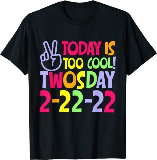 Today Is Too Cool Twosday 2-22-22 Tuesday February 22nd Limited T-Shirt