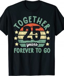 Together 25 Years Forever To Go Tee 25th Wedding Anniversary Unisex Shirt