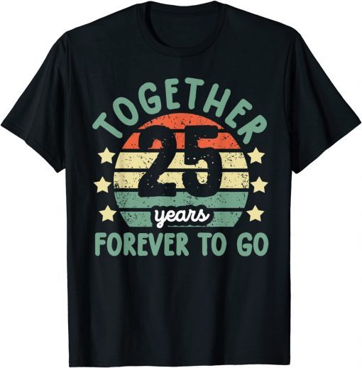 Together 25 Years Forever To Go Tee 25th Wedding Anniversary Unisex Shirt