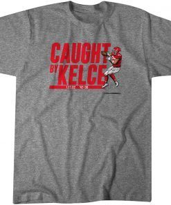 Travis Kelce Caught by Kelce Gift Shirt