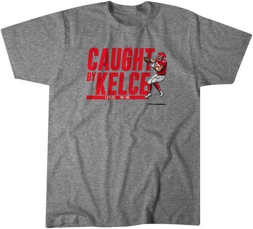 Travis Kelce Caught by Kelce Gift Shirt