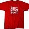 Travis Kelce: Do It Kelce, Do It Unisex Shirt