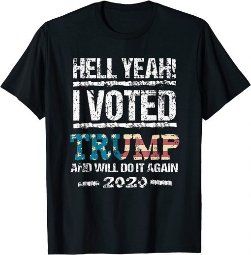 Trump 2020 Election Hell Yeah I Voted Trump MAGA Unisex Shirt