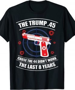 Trump 45 Cause 44 Didn't Work 2020 Election Gun Owner Gift T-Shirt