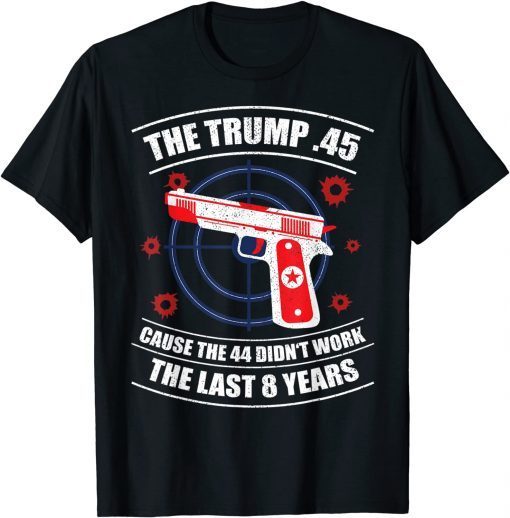 Trump 45 Cause 44 Didn't Work 2020 Election Gun Owner Gift T-Shirt