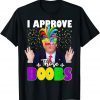 Trump I Approve Those Boobs Mardi Gras Carnival Costume Gift Shirt