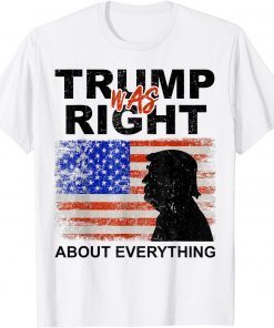 Trump Was Right About Everything Pro Trump American Patriot Unisex Shirt