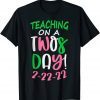 Tuesday February 22nd 2022 Teaching on a Twosday 2-22-22 Unisex Shirt