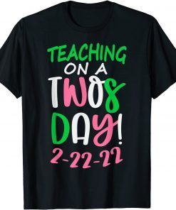 Tuesday February 22nd 2022 Teaching on a Twosday 2-22-22 Unisex Shirt