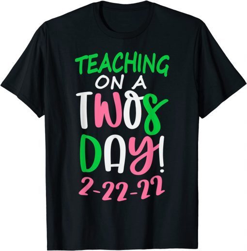 Tuesday February 22nd 2022 Teaching on a Twosday 2-22-22 Unisex Shirt