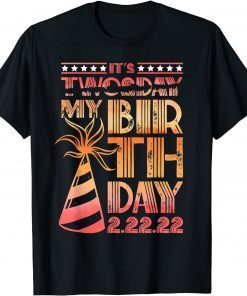 Twosday Tuesday 2 22 22 Feb 2nd, 2022 Birthday It's My Birthday Unisex Shirt