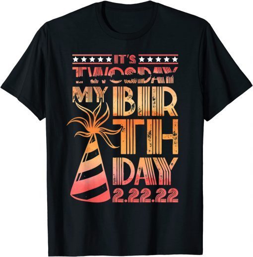 Twosday Tuesday 2 22 22 Feb 2nd, 2022 Birthday It's My Birthday Unisex Shirt