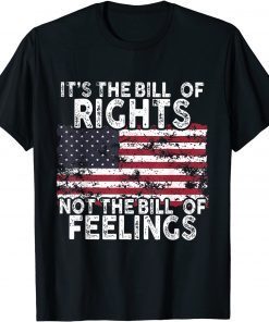 USA Flag It's The Bill Of Rights Not The Bill Of Feelings Unisex Shirt