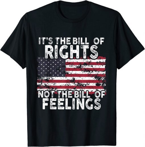 USA Flag It's The Bill Of Rights Not The Bill Of Feelings Unisex Shirt