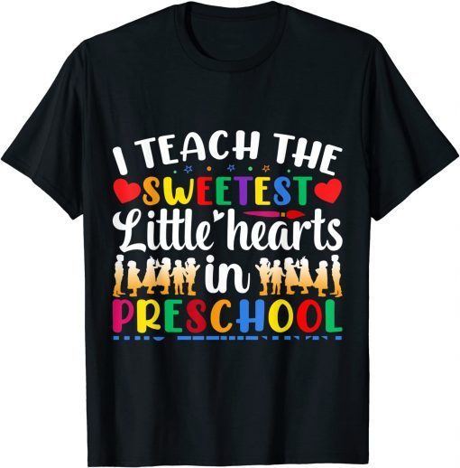 I Teach The Sweetest Hearts Preschool Valentine Day Gift Shirt