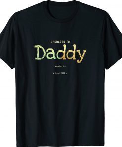 Upgraded to Daddy in 2022 Parenthood Gift Shirt