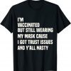 Vaccinated Quote -I'm Vaccinated But Still Wearing My Mask Classic Shirt