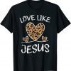 Valentine Day Christian Gift Cheetah Leopard Love Like Jesus Classic Shirt