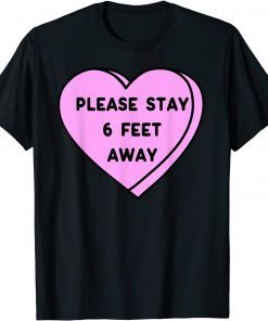 Valentine's Day 2022 Please Stay 6 Feet Away Valentine T-Shirt