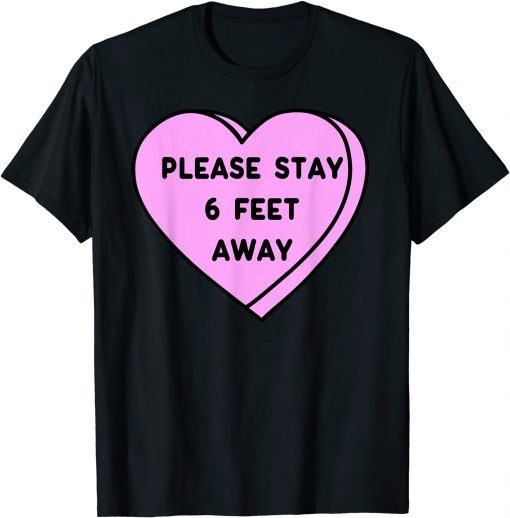 Valentine's Day 2022 Please Stay 6 Feet Away Valentine T-Shirt