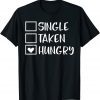 Valentines Day Single Taken Hungry Food Lover Foodie Classic Shirt