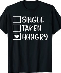 Valentines Day Single Taken Hungry Food Lover Foodie Classic Shirt