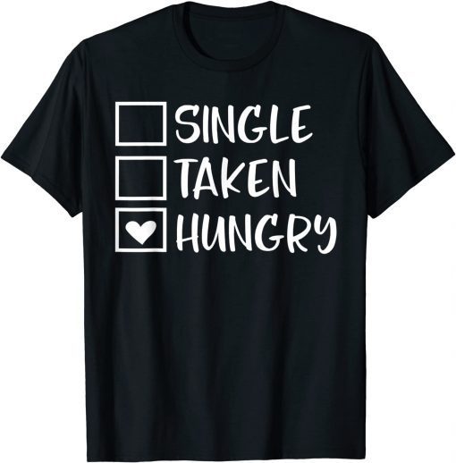 Valentines Day Single Taken Hungry Food Lover Foodie Classic Shirt