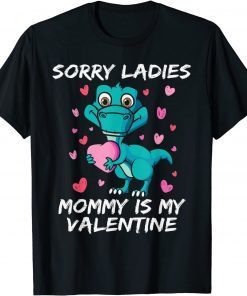 Valentines Day Sorry Ladies Mommy Is My Valentine Classic Shirt