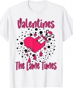 Valentines Is The Lame Times Classic Cute Valentines Quote Classic Shirt