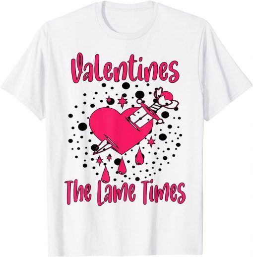 Valentines Is The Lame Times Classic Cute Valentines Quote Classic Shirt