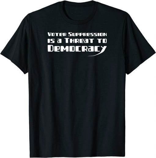 Voter Suppression is a Threat to our Democracy Gift Shirt